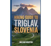Hiking Guide to Triglav, Slovenia: A Hiker's Guide to Self-Discovery.