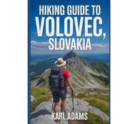 Hiking Guide to Volovec, Slovakia: A Handbook for an Extraordinary Hiking Expedition.
