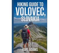 Hiking Guide to Volovec, Slovakia: A Handbook for an Extraordinary Hiking Expedition.