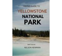 Hiking Guide To Yellowstone National Park: Nature, Fitness, Adventure