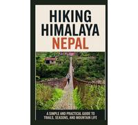 HIKING HIMALAYA NEPAL: A Simple and Practical Guide to Trails, Seasons, and Mountain Life