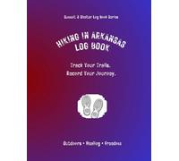 Hiking In Arkansas Log Book: Track Your Trails. Record Your Journey.