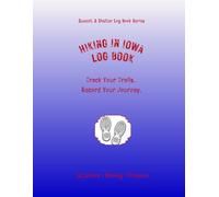 Hiking In Iowa Log Book: Track Your Trails. Record Your Journey.