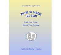 Hiking In Kansas Log Book: Track Your Trails. Record Your Journey.