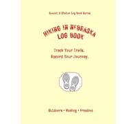 Hiking In Nebraska Log Book: Track Your Trails. Record Your Journey.