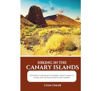 Hiking in the Canary Islands: Your Trail Companion to Tenerife, Gran Canaria, La Palma, and the Wild Paths of the Canaries