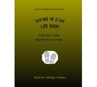 Hiking In Utah Log Book: Track Your Trails. Record Your Journey.