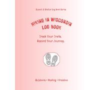 Hiking In Wisconsin Log Book: Track Your Trails. Record Your Journey.
