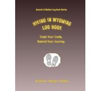 Hiking In Wyoming Log Book: Track Your Trails. Record Your Journey.