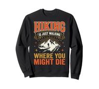 Hiking Is Just Walking Where You Might Die Natura Felpa
