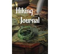 Hiking Journal - A book to log your Hiking, backpacking and trail blazing adventures.: A practical way to record your experiences, vital information ... | 6x9 inches, ... Adults, Teens and Seniors!