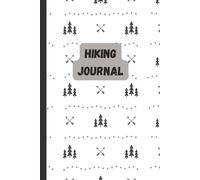 Hiking Journal: A Notebook for Planning Trips, Tracking Trails, Terrain, Wildlife, and Unforgettable Adventures | 6x9in. | 50 Pages