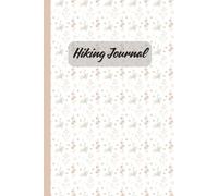 Hiking Journal: A Notebook for Planning Trips, Tracking Trails, Terrain, Wildlife, and Unforgettable Adventures | 6x9in. | 50 Pages
