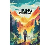 Hiking Journal: A Practical Logbook for AdventurersTrack and Share Your Memorable Hikes / An Excellent Gift for Both Men and Women.