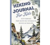 Hiking Journal for Kids: Activity Logbook with Prompts and Open Spaces for Recording Trail Adventures and Tracking Hikes