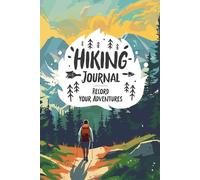 Hiking Journal: Practical Log for Hikers & Adventurers - Trail Record Book to Document and Share Unforgettable Hikes - Great Gift Idea for Women and Men