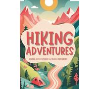 Hiking Journal: Trail Log, Outdoor Adventure Notebook, Tracker for Hikers, Backpackers, and Nature Lovers: Hiking Logbook to Record Trails, Distances, ... for Hiking, Backpacking, Camping, and Out