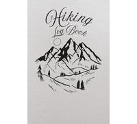 Hiking Log Book: Adventure Tracker, Document Trails, Experiences, and Milestones | 6" x 9" Inches, 110 pages