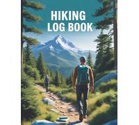 Hiking Log Book: Track Your Adventures, Trails, and Outdoor Experiences