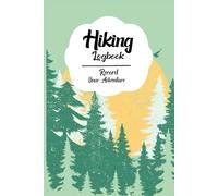 Hiking Logbook: Track Trails with Elevation and Weather along with Companions While Exploring the Great Outdoors