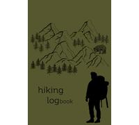 Hiking Logbook - Trail Journal for Outdoor Adventures: Record Your Hikes, Trails & Memories