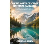 HIKING NORTH CASCADES NATIONAL PARK 2026: STEP-BY-STEP DIRECTIONS, STUNNING LAKES & SUMMIT ROUTES: 80