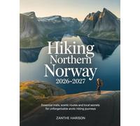 HIKING NORTHERN NORWAY 2026-2027: ESSENTIAL TRAILS, SCENIC ROUTES AND LOCAL SECRETS FOR UNFORGETTABLE ARCTIC HIKING JOURNEYS