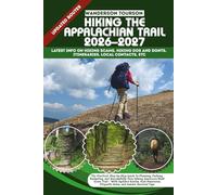 HIKING THE APPALACHIAN TRAIL 2026-2027: The Practical, Step-by-Step Guide to Planning, Packing, Budgeting, and Successfully Thru-Hiking America’s Most ... Etiquette Rules, and Insider Survival Tips