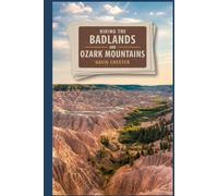 Hiking The Badlands and Ozark Mountains: A Guide to Explore the Badlands and Ozark Mountains.