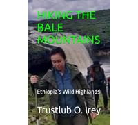 HIKING THE BALE MOUNTAINS: Ethiopia’s Wild Highlands