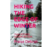 HIKING THE EDGE OF WINTER: TRAILS BETWEEN AUTUMN AND SNOW