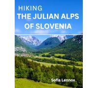 Hiking The Julian Alps Of Slovenia: A Comprehensive Guide to Slovenia’s Most Breathtaking Trails