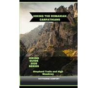 HIKING THE ROMANIAN CARPATHIANS: Shepherd Trails and High Meadows