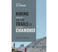 Hiking The Top Trails of Chamonix: In Full Colored Images and Maps!
