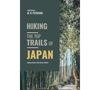 Hiking The Top Trails of Japan: In Full Colored Images and Maps!