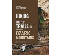 Hiking The Top Trails of Ozark Mountains: In Full Colored Images and Maps!