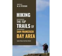 Hiking The Top Trails of San Francisco Bay Area: In Full Colored Images and Maps!
