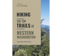 Hiking The Top Trails of Western Washington: In Full Colored Images and Maps!