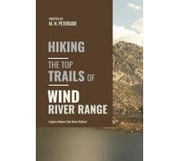Hiking The Top Trails of Wind River Range: In Full Colored Images and Maps!