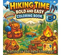 Hiking Time Bold and Easy Coloring Book For All Ages: Relax and Explore the Great Outdoors with Scenic Hiking Trails, Forest Wildlife, Mountains, ... for Stress Relief and Creative Fun...