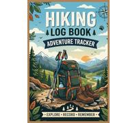Hiking Tracker Log Book: An Easy-to-Use Trail Journal for Tracking Routes, Distance, Weather & Gear