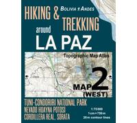 Hiking & Trekking around La Paz Map 2 (West) Tuni-Condoriri National Park, Nevado Huayna Potosi, Cordillera Real, Sorata Bolivia Andes Topographic Map ... Trails, Hikes & Walks Topographic Map [Lingua Inglese]