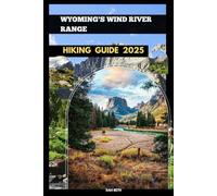 HIKING WYOMING'S WIND RIVER RANGE GUIDE 2025