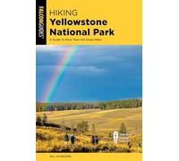 Hiking Yellowstone National Park: A Guide To More Than 100 Great Hikes