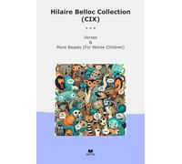 Hilaire Belloc Collection (CIX): Verses More Beasts Worse Children