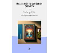Hilaire Belloc Collection (LXXIV): Mercy Allah Clutterbuck Election