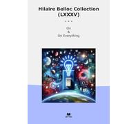 Hilaire Belloc Collection (LXXXV): Everything