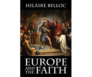 Hilaire Belloc Europe and the Faith (Tascabile)