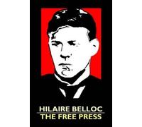 Hilaire Belloc Hillaire Belloc The Free Press (Tascabile)