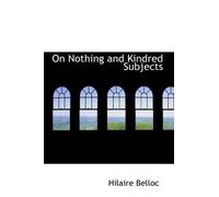 Hilaire Belloc On Nothing and Kindred Subjects (Tascabile)